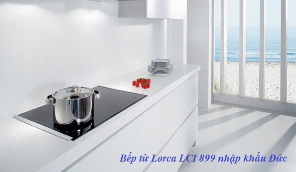 bếp từ Lorca LCI 899 chính hãng